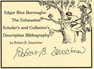Edgar Rice Burroughs: the Exhaustive Scholar's and Collector's Descriptive Bibliography. Robert B. Zeuschner.