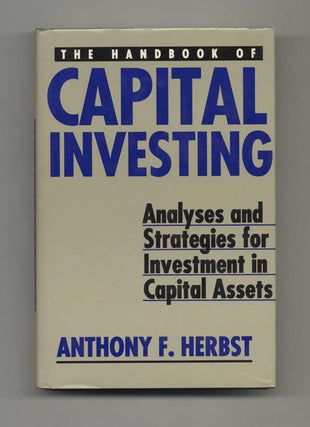 The Handbook of Capital Investing: Analyses and Strategies for Investment in Capital Assets -. Anthony F. Herbst.