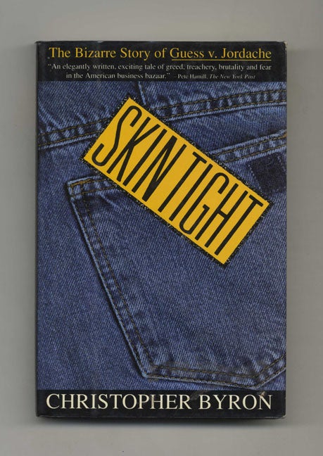 Book #35015 Skin Tight: The Bizarre Story of Guess V. Jordache--Glamour, Greed, and Dirty Tricks in the Fashion Industry - 1st Edition/1st Printing. Christopher Byron.