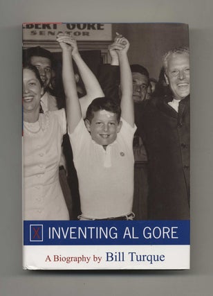 Book #35024 Inventing Al Gore - 1st Edition/1st Printing. Bill Turque
