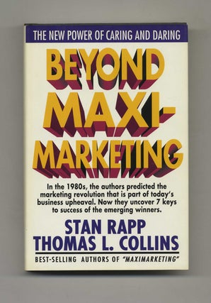 Beyond MaxiMarketing: The New Power of Caring and Daring - 1st Edition/1st Printing. Stan Rapp, and Thomas.