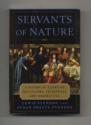 Servants of Nature: A History of Scientific Institutions, Enterprises and Sensibilities - 1st US. Lewis Pyenson, and Susan.