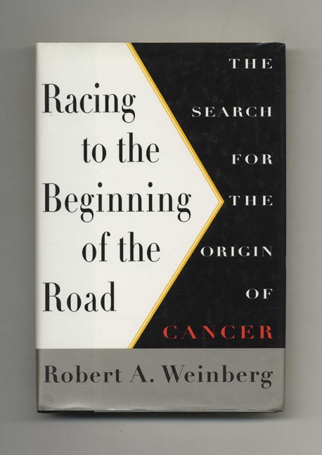 Book #35049 Racing to the Beginning of the Road: The Search for the Origin of Cancer - 1st Edition/1st Printing. Robert A. Weinberg.