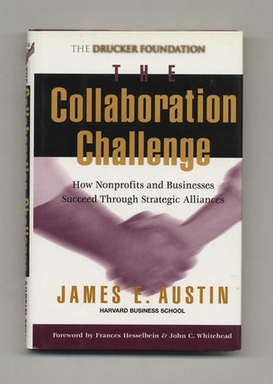 The Collaboration Challenge: How Nonprofits and Businesses Succeed Through Stretegic Alliances -. James E. Austin.
