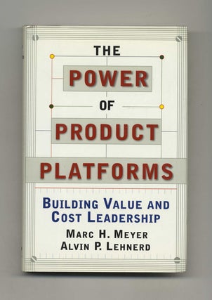 The Power of Product Platforms: Building Value and Cost Leadership - 1st Edition/1st Printing. Marc H. Meyer, and.