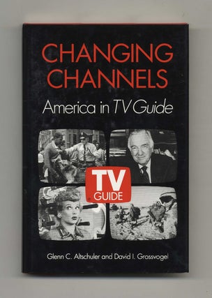Book #35062 Changing Channels: America in TV Guide - 1st Edition/1st Printing. Glenn C....