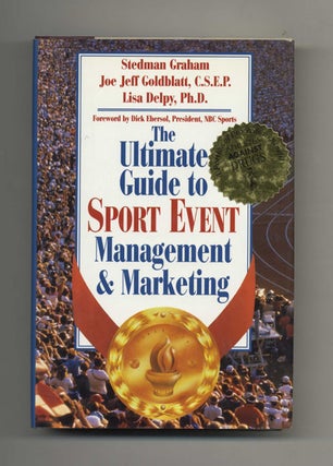 The Ultimate Guide to Sport Event Management and Marketing - 1st Edition/1st Printing. Stedman Graham, Joe Jeff.