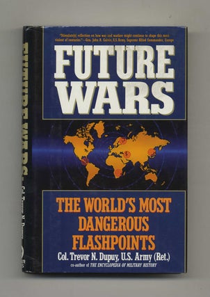 Future Wars: The World's Most Dangerous Flashpoints - 1st US Edition/1st Printing. Col. Trevor N. Dupuy.