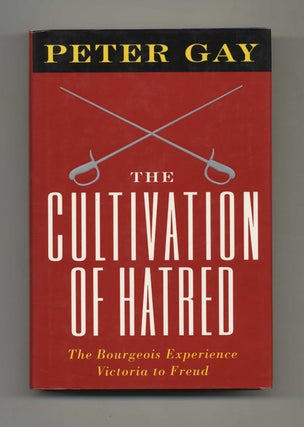 The Cultivation of Hatred: The Bourgeois Experience--Victoria to Freud, Vol. III - 1st. Peter Gay.