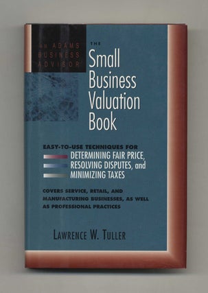 The Small Business Valutation Book: Easy-To-Use Techniques for Determining Fair Price, Resolving. Lawrence W. Tuller.