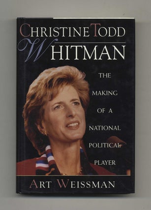 Christine Todd Whitman: The Making of a National Political Player - 1st Edition/1st Printing. Art Weissman.