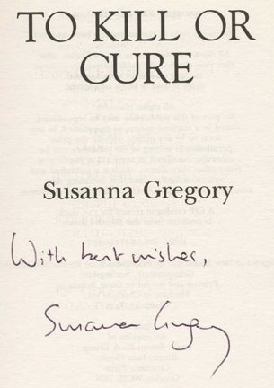 Book #35108 To Kill or Cure -1st Edition/1st Impression. Susanna Gregory.
