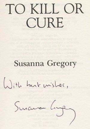 To Kill or Cure -1st Edition/1st Impression. Susanna Gregory.