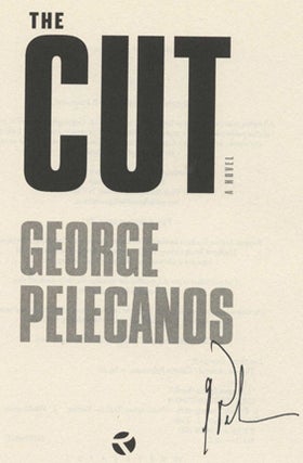 Book #35118 The Cut: A Novel -1st Edition/1st Printing. George Pelecanos