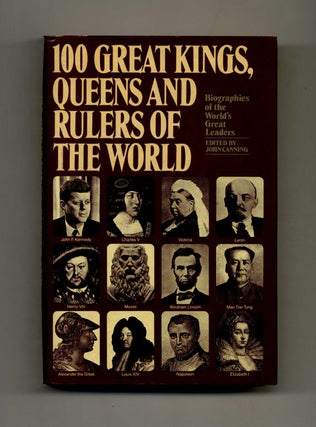 Book #40116 100 Great Kings, Queens, and Rulers of the World. John Canning