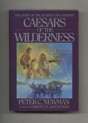 Book #40179 Caesars of the Wilderness: The Story of the Hudson's Bay Company. Peter C. Newman