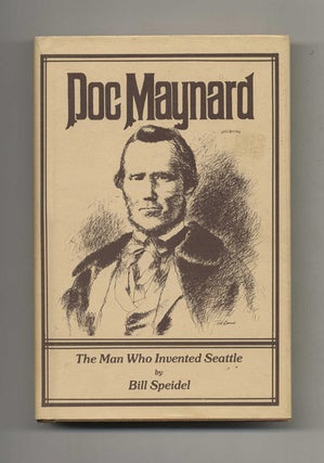Doc Maynard: The Man Who Invented Seattle. Bill Speidel.