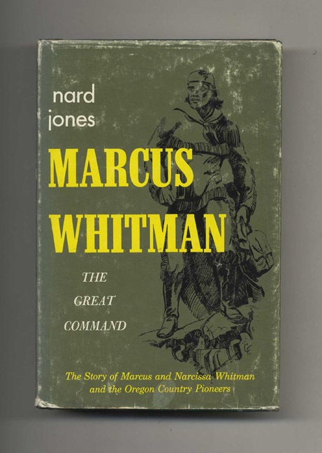 Book #40185 Marcus Whitman: The Great Command. Nard Jones.