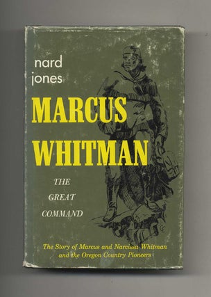 Book #40185 Marcus Whitman: The Great Command. Nard Jones