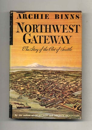 Book #40187 Northwest Gateway: The Story of the Port of Seattle. Archie Binns