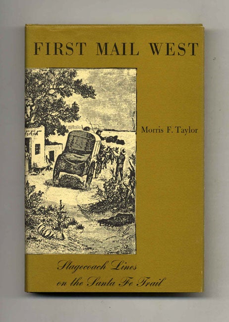 Book #40188 First Mail West: Stagecoach Lines on the Santa Fe Trail. Morris F. Taylor.