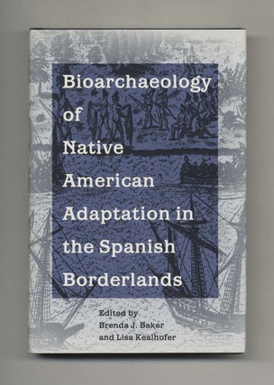 Book #40237 Bioarchaeology of Native American Adaptation in the Spanish Borderlands. Brenda J....