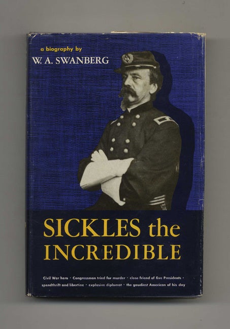 Book #40409 Sickles the Incredible. W. A. Swanberg.