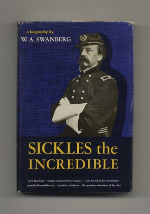 Book #40409 Sickles the Incredible. W. A. Swanberg