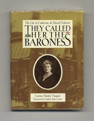 They Called Her the Baroness: The Life of Catherine De Hueck Doherty - 1st Edition/1st Printing. Lorene Hanley Duquin.