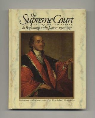 Book #40426 The Supreme Court of the United States: Its Beginnings & Its Justices, 1790-1991....
