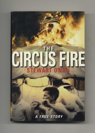 The Circus Fire - 1st Edition/1st Printing. Stewart O'Nan.