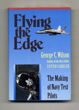 Book #40448 Flying the Edge: The Making of Navy Test Pilots - 1st Edition/1st Printing. George...