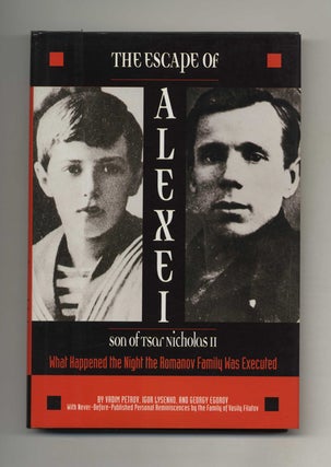 The Escape of Alexei: Son of Tsar Nicholas II, What Happened the Night the Romanov Family Was. Vadim Perov.