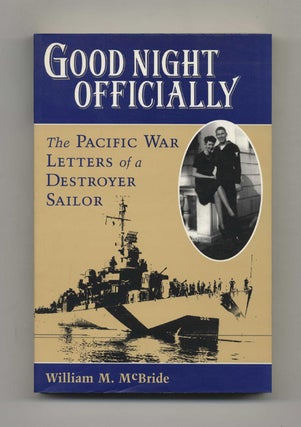 Book #40494 Good Night Officially: The Pacific War Letters of a Destroyer Sailor, the Letters of...