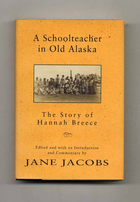 Book #40501 A Schoolteacher in Old Alaska: The Story of Hannah Breece - 1st Edition/1st Printing. Jane Jacobs.