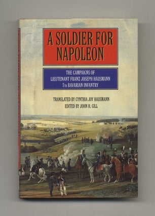 A Soldier for Napoleon: The Campaigns of Lieutenant Franz Joseph Hausmann, 7th Barvarian Infantry. Lieut. Franz Joseph Hausmann.