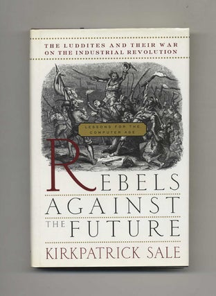 Book #40510 Rebels Against The Future: The Luddites And Their War On The Industrial Revolution;...