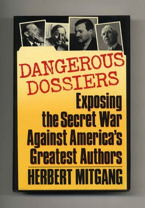 Dangerous Dossiers: Exposing the Secret War Against America's Greatest Authors. Herbert Mitgang.