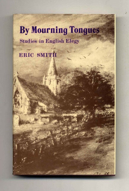By Mourning Tongues Studies in English… By Mourning Tongues: Studies in English Elegy | Eric Smith | Books