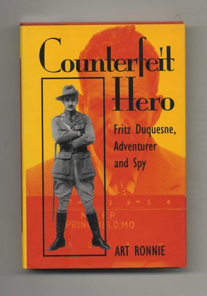 Counterfeit Hero: Fritz Duquesne, Adventurer and Spy - 1st Edition/1st Printing. Art Ronnie.