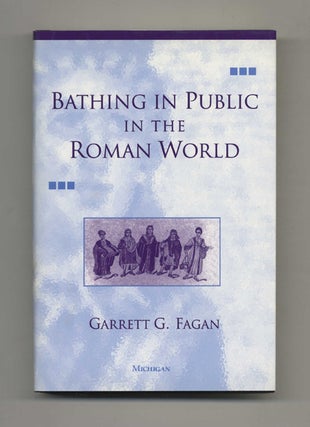 Bathing in Public in the Roman World. Garrett G. Fagan.