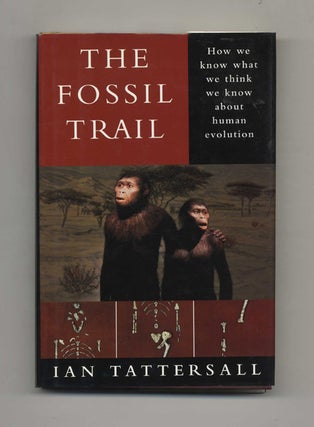 The Fossil Trail: How We Know What We Think We Know about Human Evolution - 1st Edition/1st Printing. Ian Tattersall.