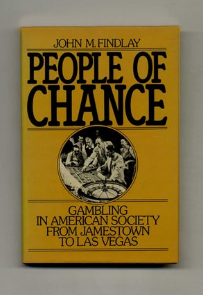 People of Chance: Gambling in American Society from Jamestown to Las Vegas - 1st Edition/1st. John M. Findlay.