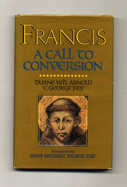 Book #40645 Francis: A Call to Conversion. Duane W. H. Arnold.