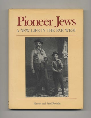 Pioneer Jews: a New Life in the Far West. Harriet and Fred Rochlin.