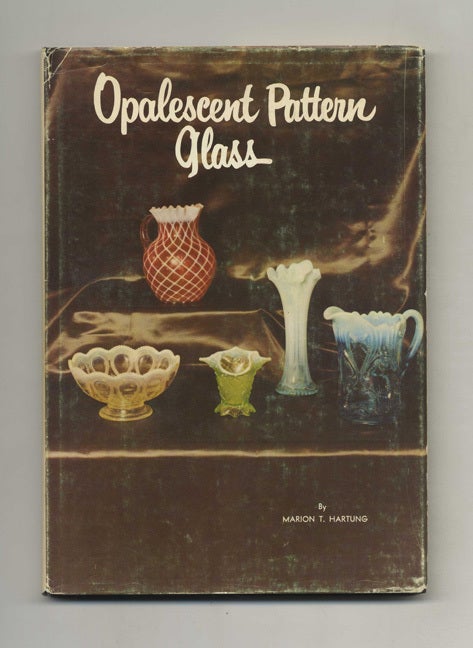 Book #40934 Opalescent Pattern Glass - 1st Edition/1st Printing. Marion T. Hartung.
