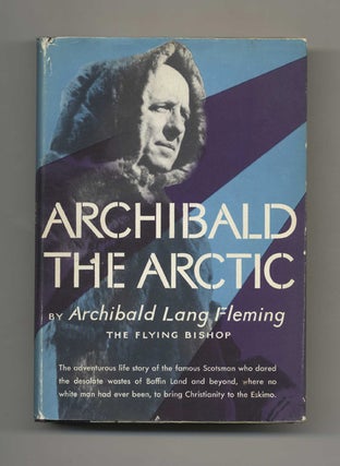 Book #40956 Archibald The Arctic - 1st Edition/1st Printing. Archibald Lang Fleming