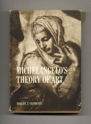 Book #40976 Michelangelo's Theory of Art. Robert J. Clements