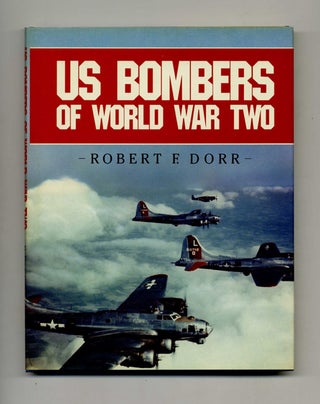 Book #40982 U.S. Bombers of World War Two. Rober F. Dorr