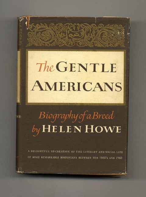 Book #41004 The Gentle Americans 1864-1960: Biography of a Breed. Helen Howe.